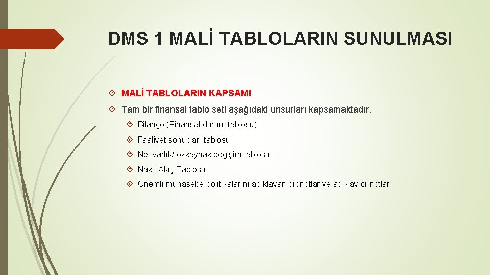 DMS 1 MALİ TABLOLARIN SUNULMASI MALİ TABLOLARIN KAPSAMI Tam bir finansal tablo seti aşağıdaki