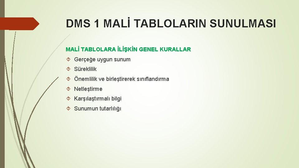 DMS 1 MALİ TABLOLARIN SUNULMASI MALİ TABLOLARA İLİŞKİN GENEL KURALLAR Gerçeğe uygun sunum Süreklilik