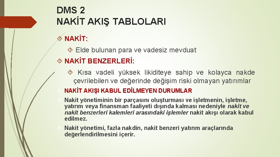 DMS 2 NAKİT AKIŞ TABLOLARI NAKİT: Elde bulunan para ve vadesiz mevduat NAKİT BENZERLERİ: