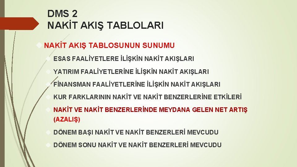 DMS 2 NAKİT AKIŞ TABLOLARI NAKİT AKIŞ TABLOSUNUN SUNUMU ESAS FAALİYETLERE İLİŞKİN NAKİT AKIŞLARI