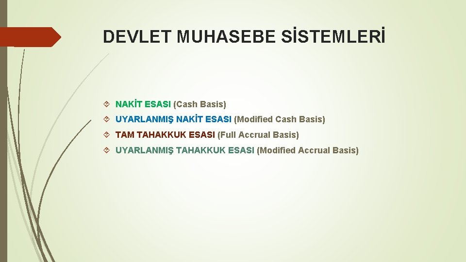 DEVLET MUHASEBE SİSTEMLERİ NAKİT ESASI (Cash Basis) UYARLANMIŞ NAKİT ESASI (Modified Cash Basis) TAM
