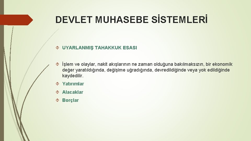 DEVLET MUHASEBE SİSTEMLERİ UYARLANMIŞ TAHAKKUK ESASI İşlem ve olaylar, nakit akışlarının ne zaman olduğuna