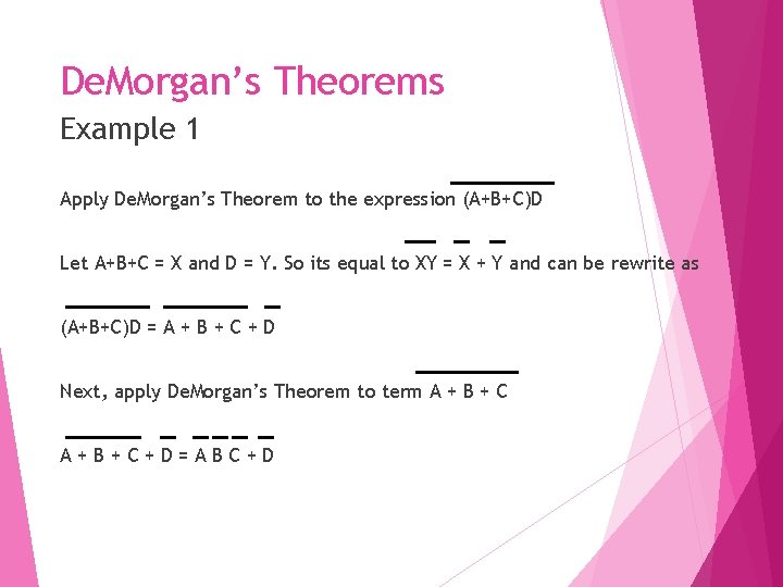 De. Morgan’s Theorems Example 1 Apply De. Morgan’s Theorem to the expression (A+B+C)D Let