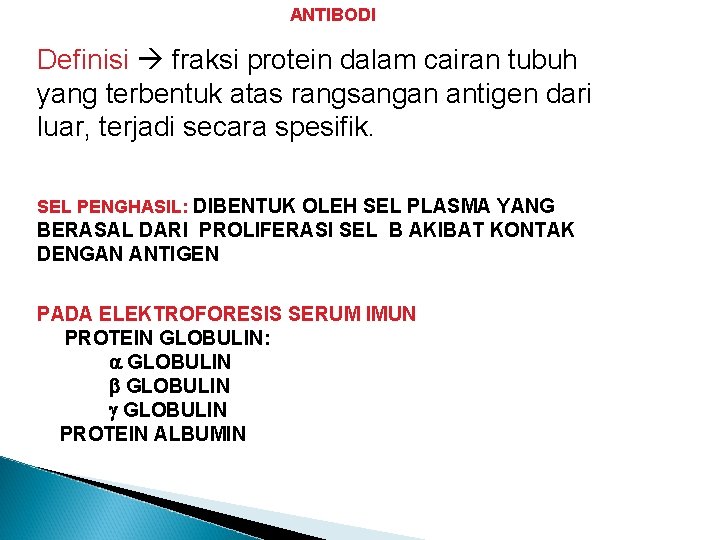 ANTIBODI Definisi fraksi protein dalam cairan tubuh yang terbentuk atas rangsangan antigen dari luar,