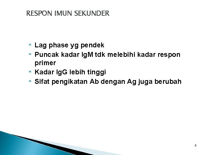 RESPON IMUN SEKUNDER Lag phase yg pendek Puncak kadar Ig. M tdk melebihi kadar