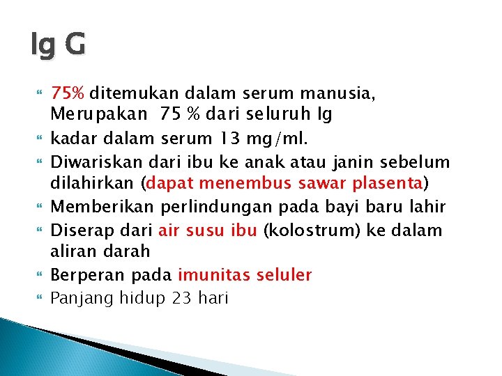 Ig G 75% ditemukan dalam serum manusia, Merupakan 75 % dari seluruh Ig kadar