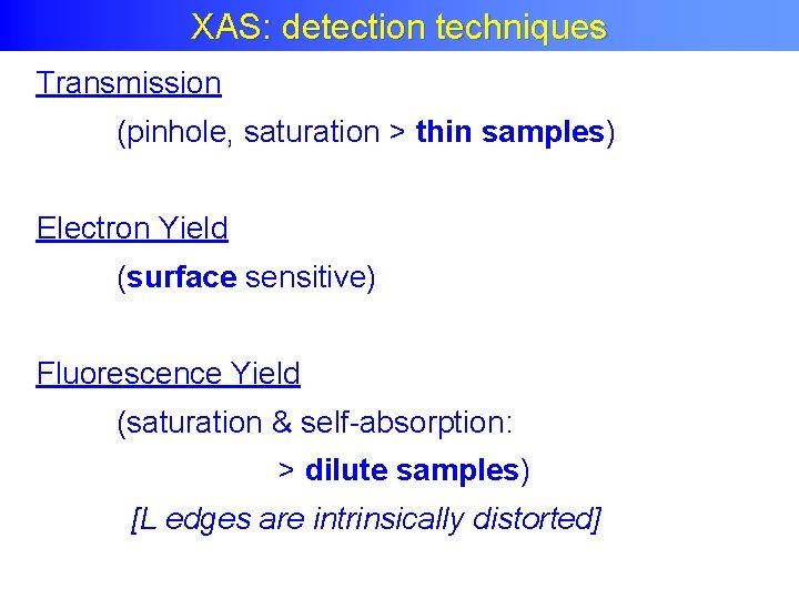 XAS: detection techniques Transmission (pinhole, saturation > thin samples) Electron Yield (surface sensitive) Fluorescence