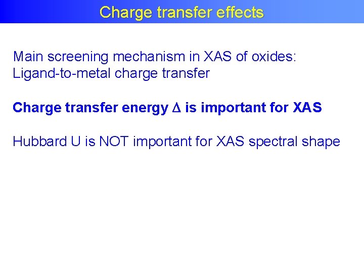 Charge Transfer Effects Charge transfer effects Main screening mechanism in XAS of oxides: Ligand-to-metal