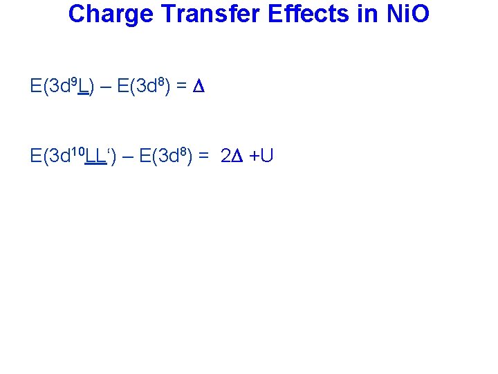 Charge Transfer Effects in Ni. O E(3 d 9 L) – E(3 d 8)
