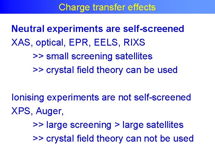 Charge Transfer Effects Charge transfer effects Neutral experiments are self-screened XAS, optical, EPR, EELS,
