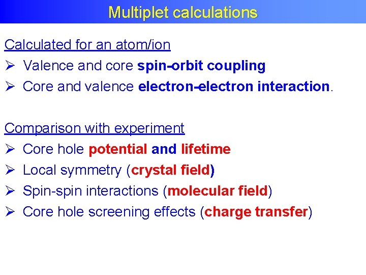 Multiplet calculations Calculated for an atom/ion Ø Valence and core spin-orbit coupling Ø Core