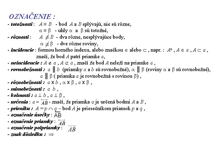  OZNAČENIE : - totožnosti : A B - bod A a B splývajú,