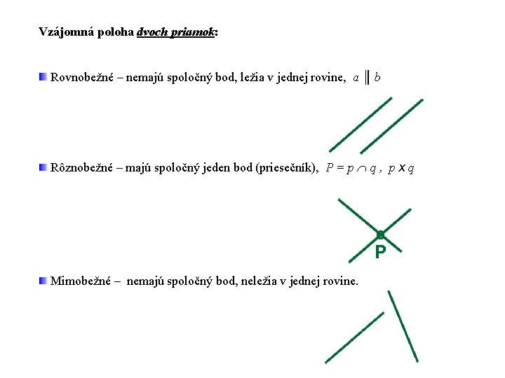 Vzájomná poloha dvoch priamok: Rovnobežné – nemajú spoločný bod, ležia v jednej rovine, a