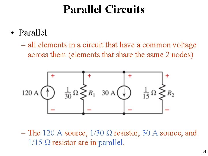 Parallel Circuits • Parallel – all elements in a circuit that have a common