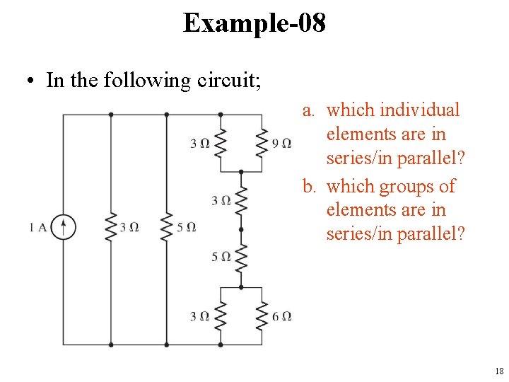 Example-08 • In the following circuit; a. which individual elements are in series/in parallel?