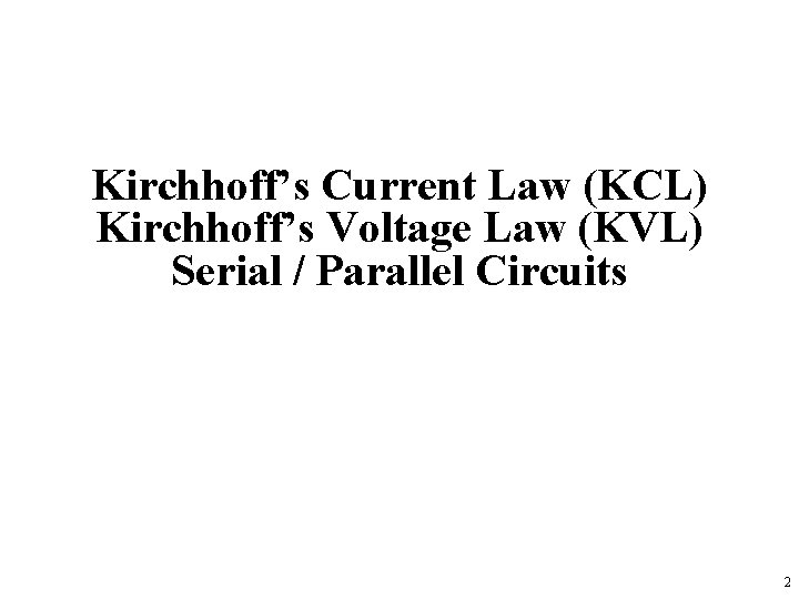 Kirchhoff’s Current Law (KCL) Kirchhoff’s Voltage Law (KVL) Serial / Parallel Circuits 2 