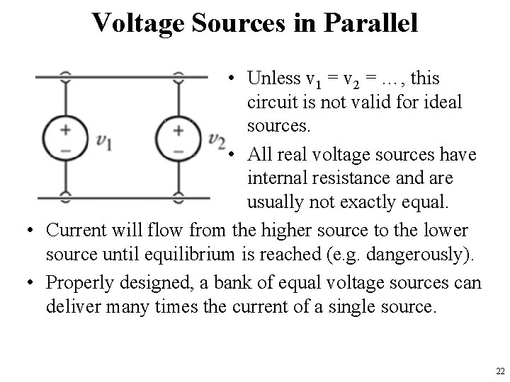 Voltage Sources in Parallel • Unless v 1 = v 2 = …, this