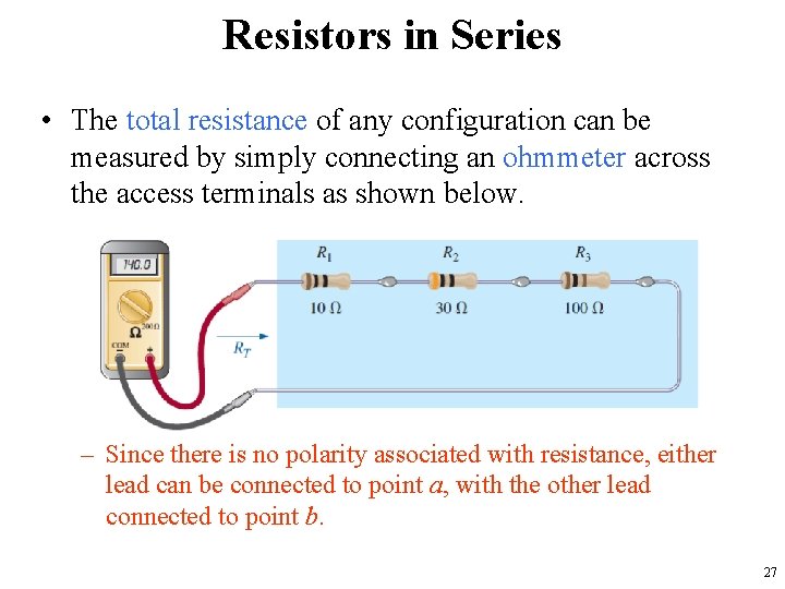 Resistors in Series • The total resistance of any configuration can be measured by