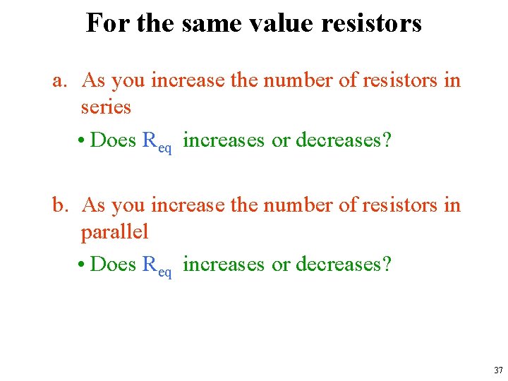 For the same value resistors a. As you increase the number of resistors in