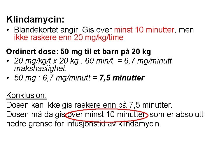 Klindamycin: • Blandekortet angir: Gis over minst 10 minutter, men ikke raskere enn 20