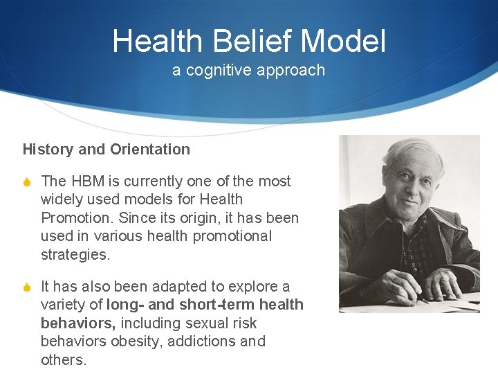 Health Belief Model a cognitive approach History and Orientation S The HBM is currently