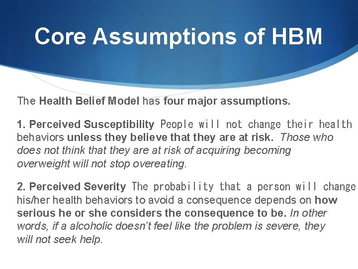 Core Assumptions of HBM The Health Belief Model has four major assumptions. 1. Perceived