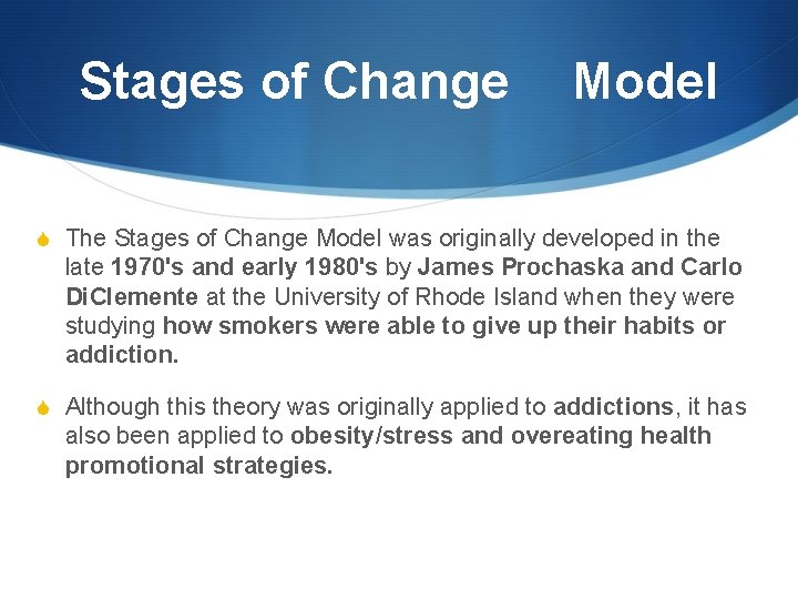 Stages of Change Model S The Stages of Change Model was originally developed in