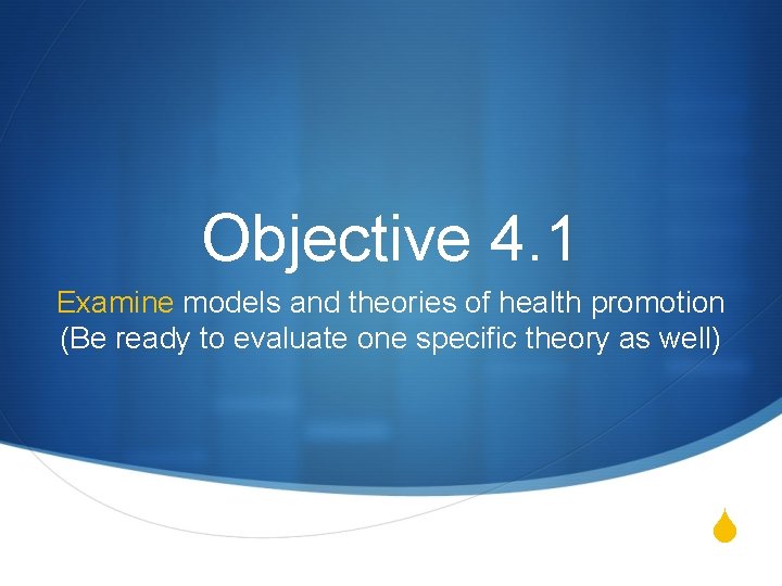 Objective 4. 1 Examine models and theories of health promotion (Be ready to evaluate