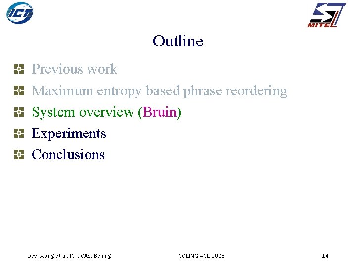 Outline Previous work Maximum entropy based phrase reordering System overview (Bruin) Experiments Conclusions Devi