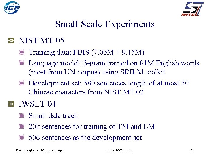 Small Scale Experiments NIST MT 05 Training data: FBIS (7. 06 M + 9.