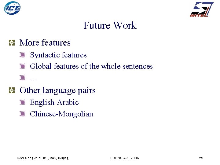 Future Work More features Syntactic features Global features of the whole sentences … Other