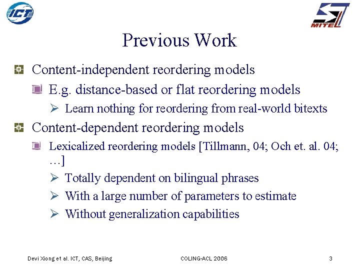 Previous Work Content-independent reordering models E. g. distance-based or flat reordering models Ø Learn