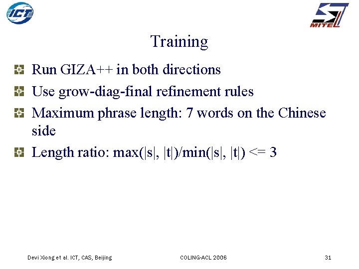 Training Run GIZA++ in both directions Use grow-diag-final refinement rules Maximum phrase length: 7
