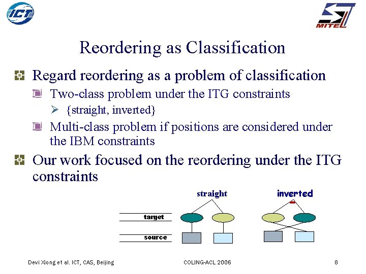 Reordering as Classification Regard reordering as a problem of classification Two-class problem under the
