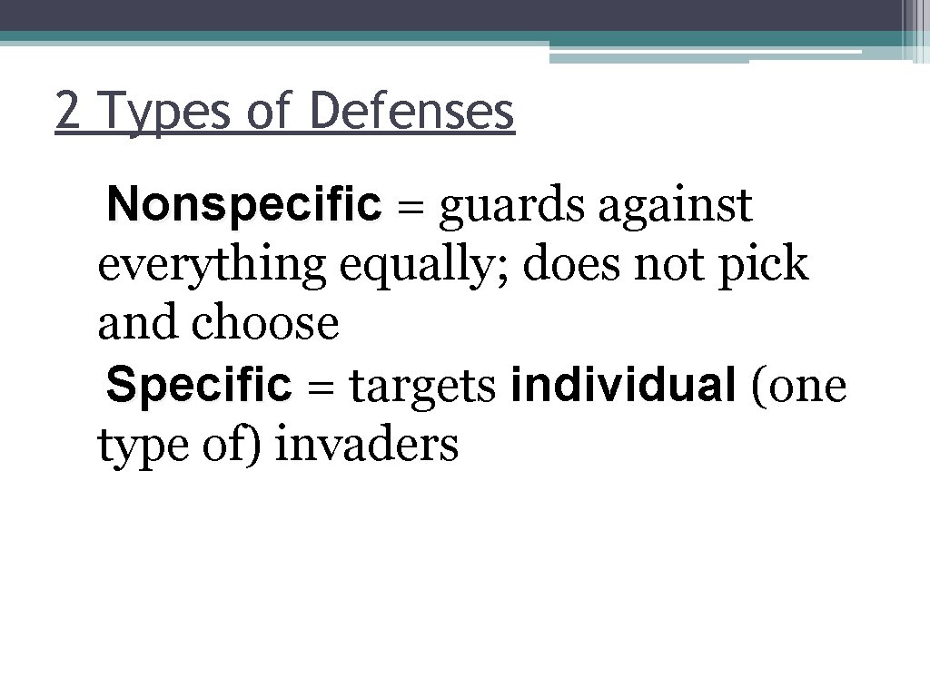 2 Types of Defenses Nonspecific = guards against everything equally; does not pick and