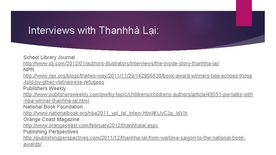 Interviews with Thanhhà Lại: School Library Journal http: //www. slj. com/2012/01/authors-illustrators/interviews/the-inside-story-thanhha-lai/ NPR http: //www.