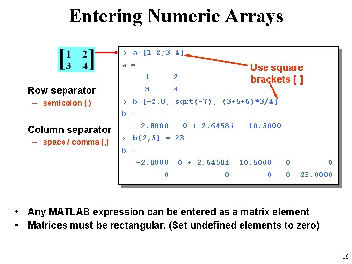 Entering Numeric Arrays » a=[1 2; 3 4] a = Row separator – semicolon