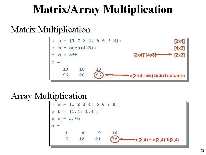 Matrix/Array Multiplication Matrix Multiplication » a = [1 2 3 4; 5 6 7