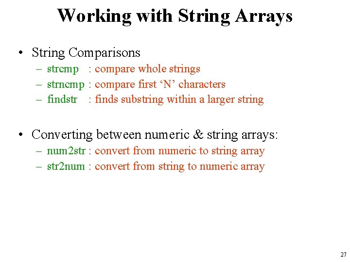 Working with String Arrays • String Comparisons – strcmp : compare whole strings –