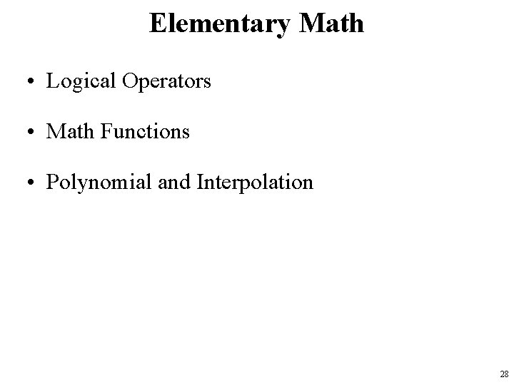 Elementary Math • Logical Operators • Math Functions • Polynomial and Interpolation 28 