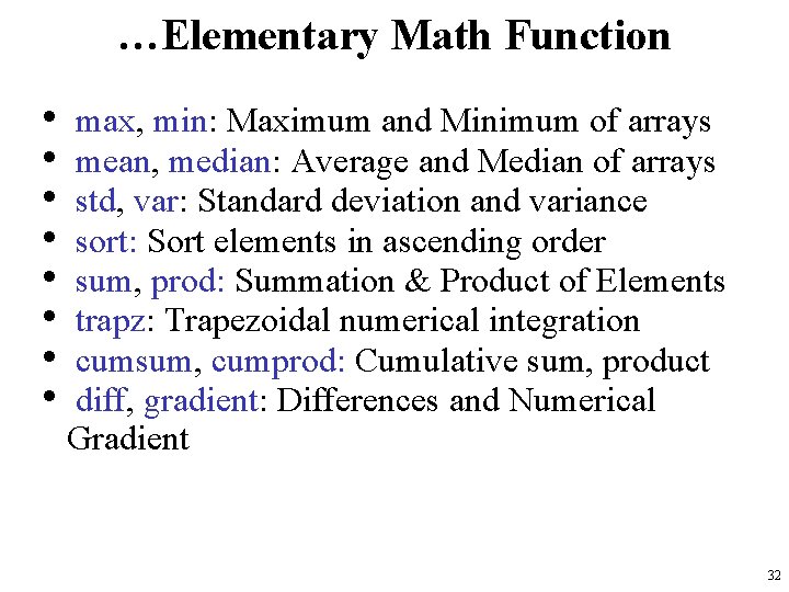 …Elementary Math Function • • max, min: Maximum and Minimum of arrays mean, median: