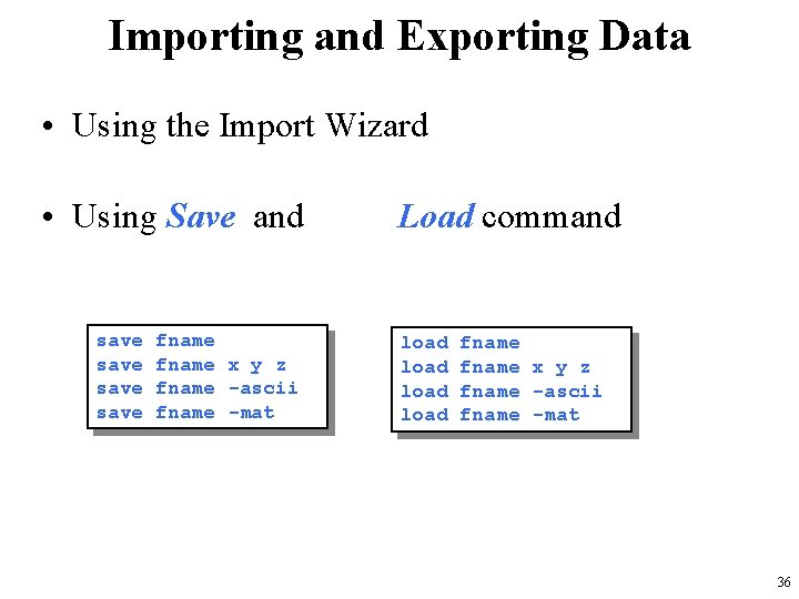 Importing and Exporting Data • Using the Import Wizard • Using Save and save