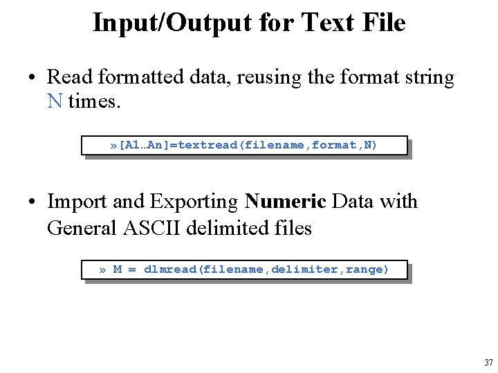 Input/Output for Text File • Read formatted data, reusing the format string N times.