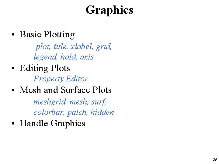 Graphics • Basic Plotting plot, title, xlabel, grid, legend, hold, axis • Editing Plots