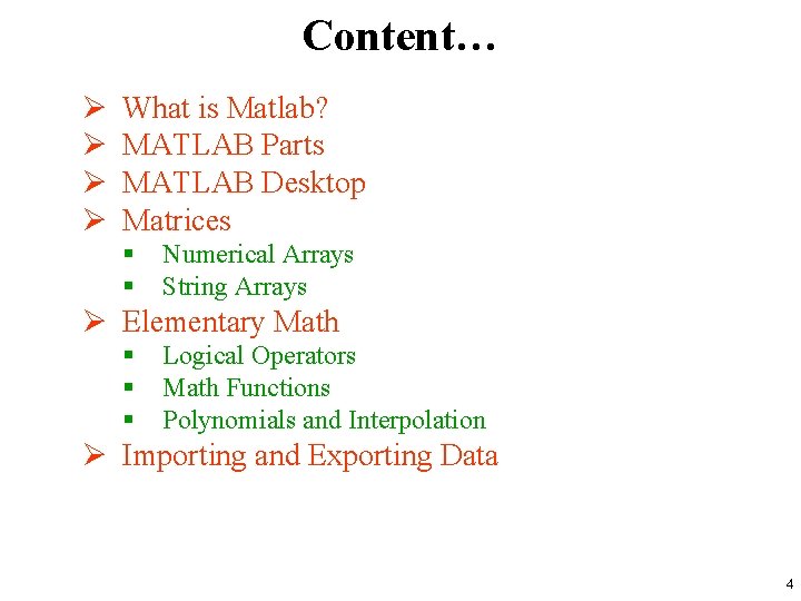 Content… Ø Ø What is Matlab? MATLAB Parts MATLAB Desktop Matrices § § Numerical