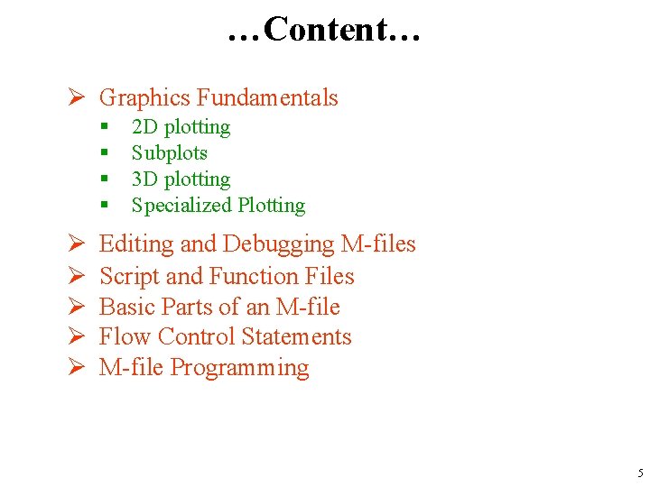 …Content… Ø Graphics Fundamentals § § Ø Ø Ø 2 D plotting Subplots 3
