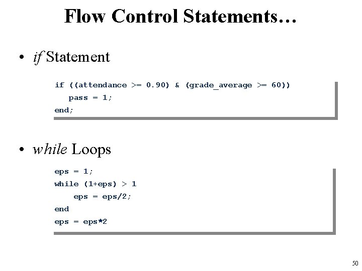 Flow Control Statements… • if Statement if ((attendance >= 0. 90) & (grade_average >=