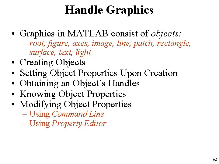 Handle Graphics • Graphics in MATLAB consist of objects: • • • – root,