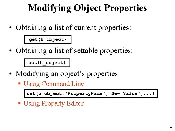 Modifying Object Properties • Obtaining a list of current properties: get(h_object) • Obtaining a