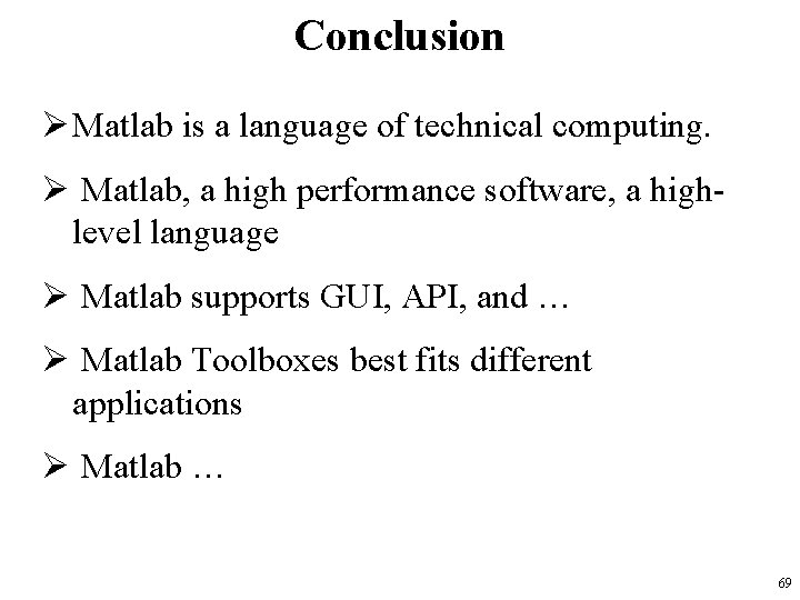 Conclusion Ø Matlab is a language of technical computing. Ø Matlab, a high performance